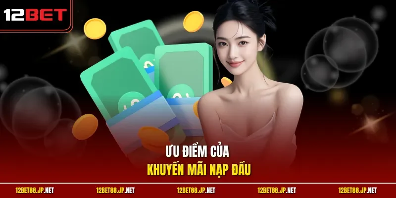 Ưu điểm của khuyến mãi nạp đầu